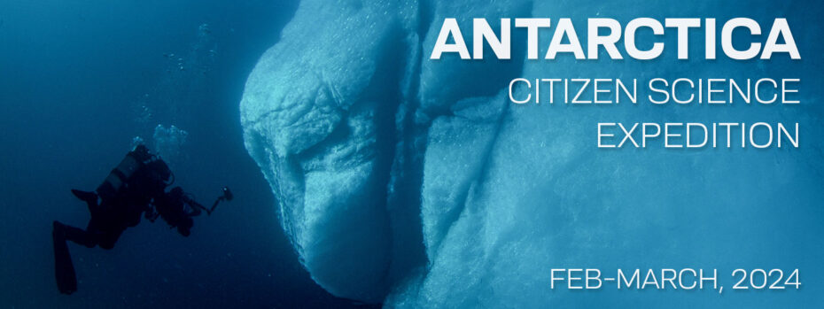 ANTARCTICA CITIZEN SCIENCE EXPEDITION - FEBRUARY 20 - MARCH 4, 2024
